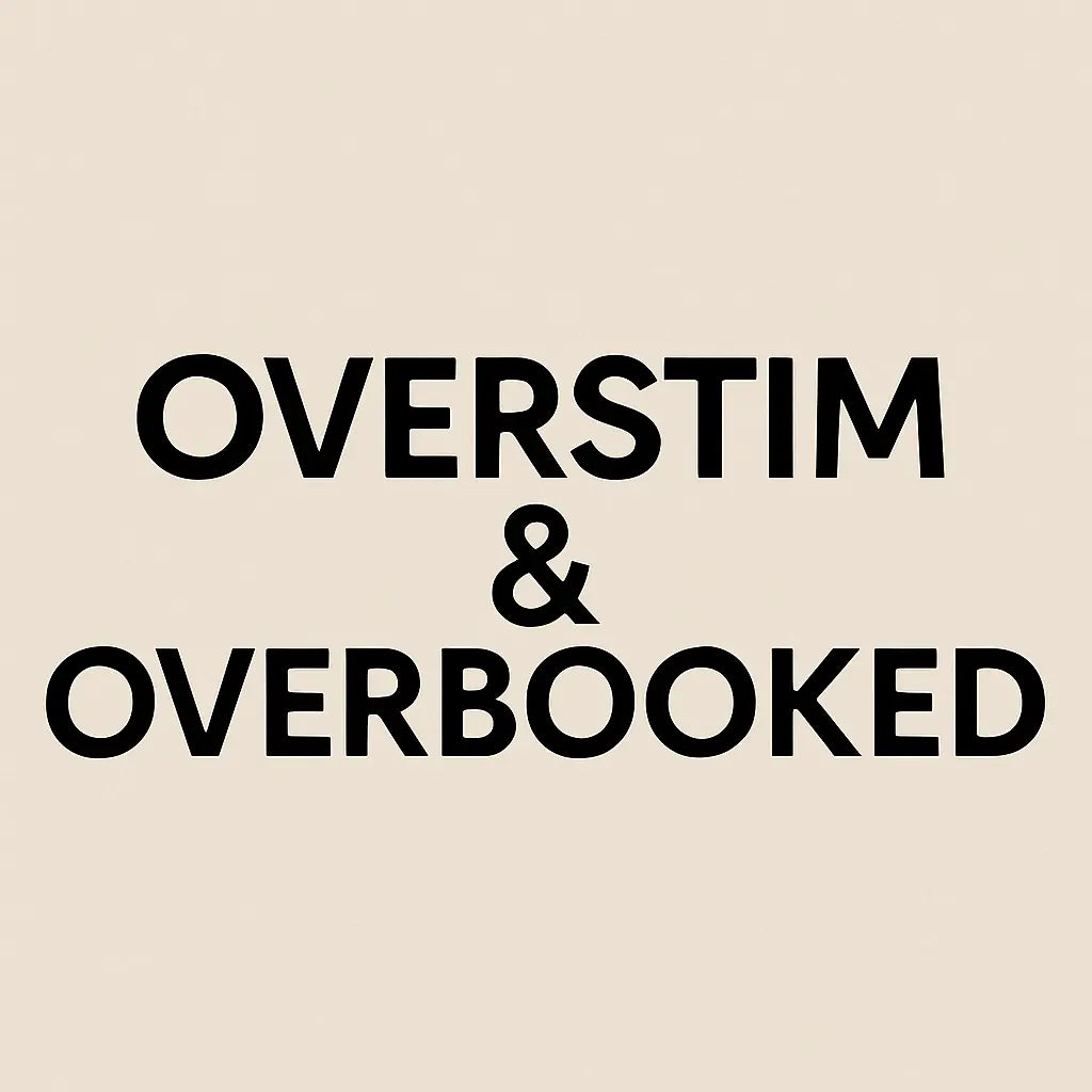 Overstim & Overbooked The Feelings Dept™️