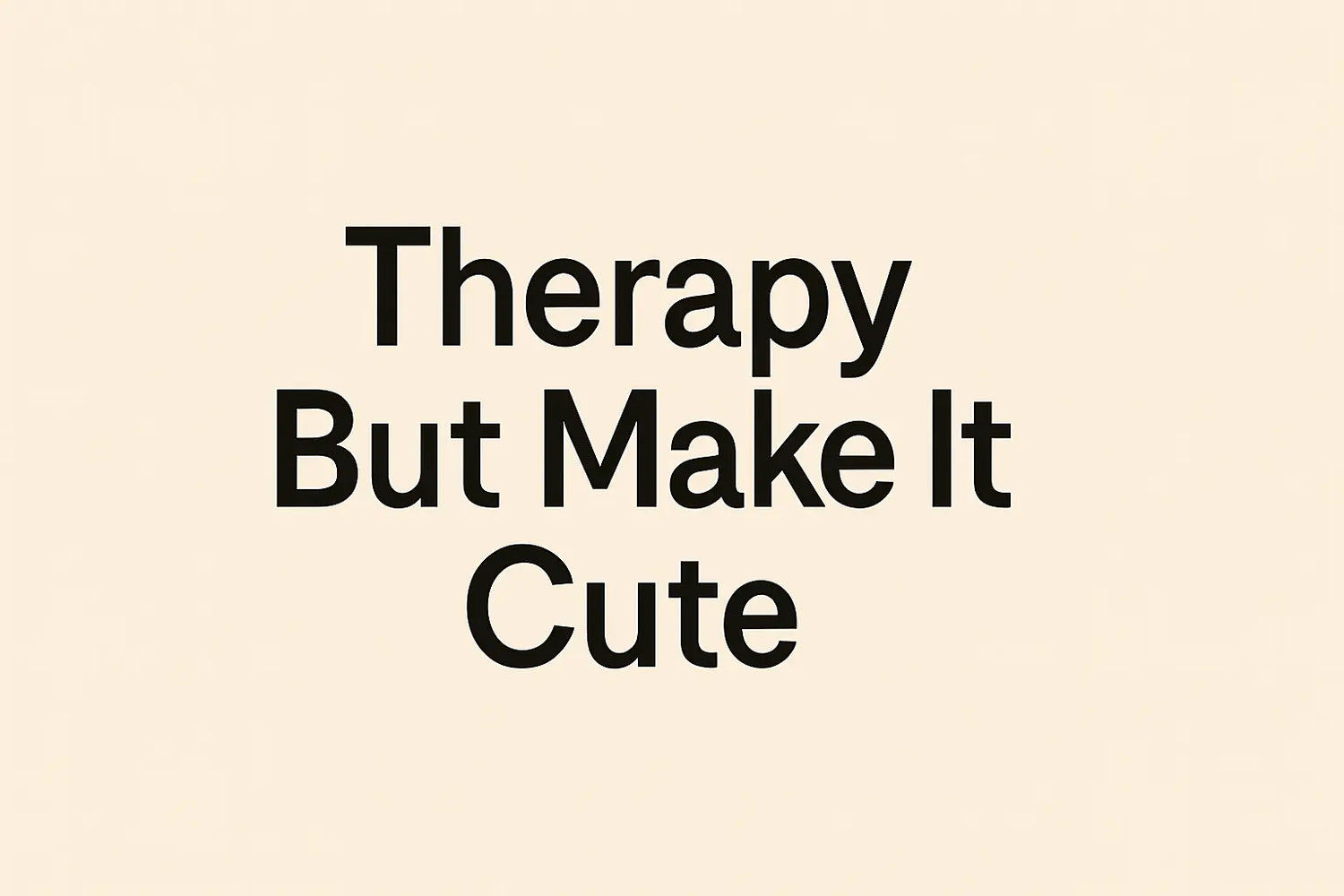 Therapy But Make It Cute The Feelings Dept™️