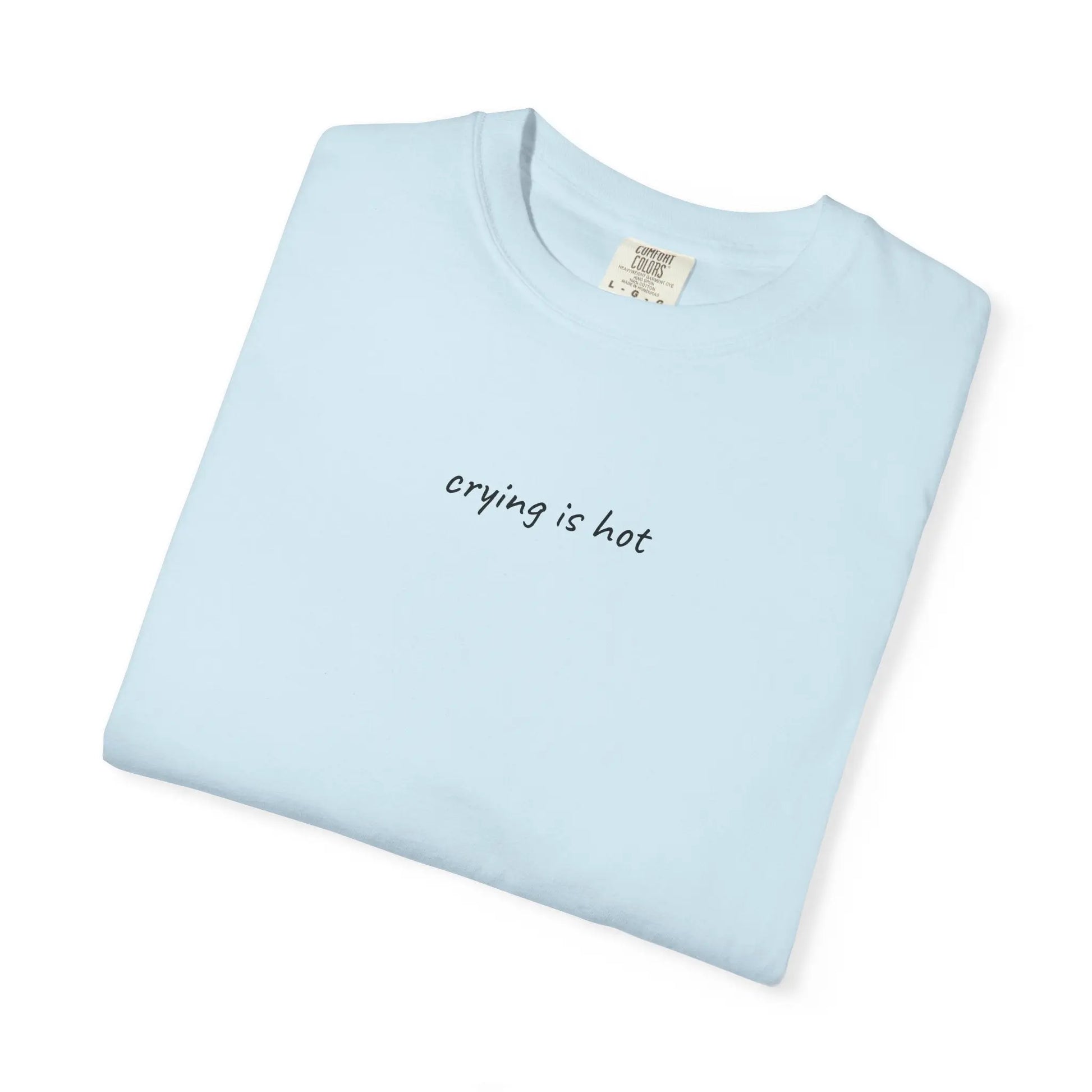 Crying Is Hot T-Shirt | Soft Comfort Colors Graphic Tee | Emotional Expression Shirt | Mental Health Gift for Friends Printify