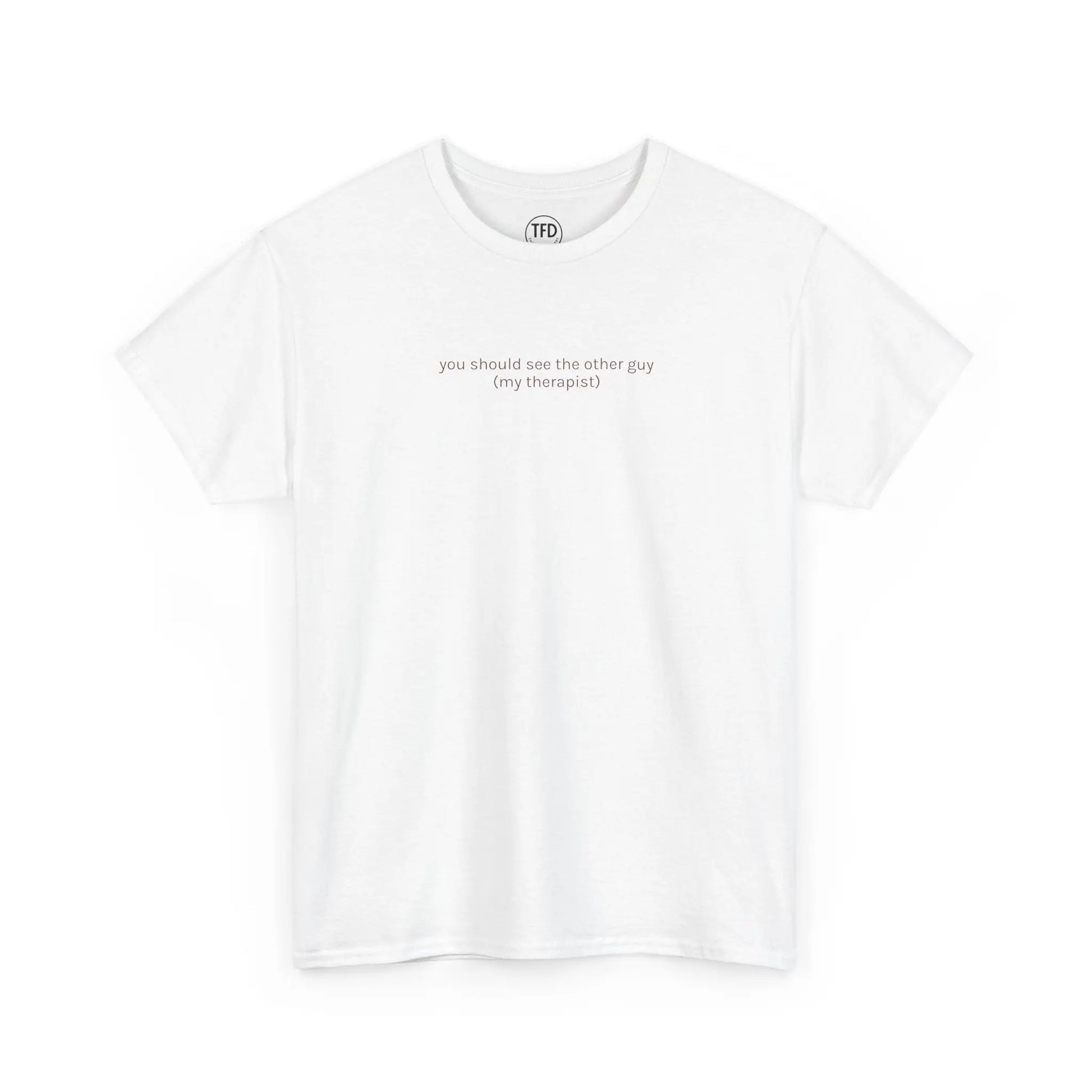 you should see the other guy. (my therapist) | Funny Mental Health Tee Printify