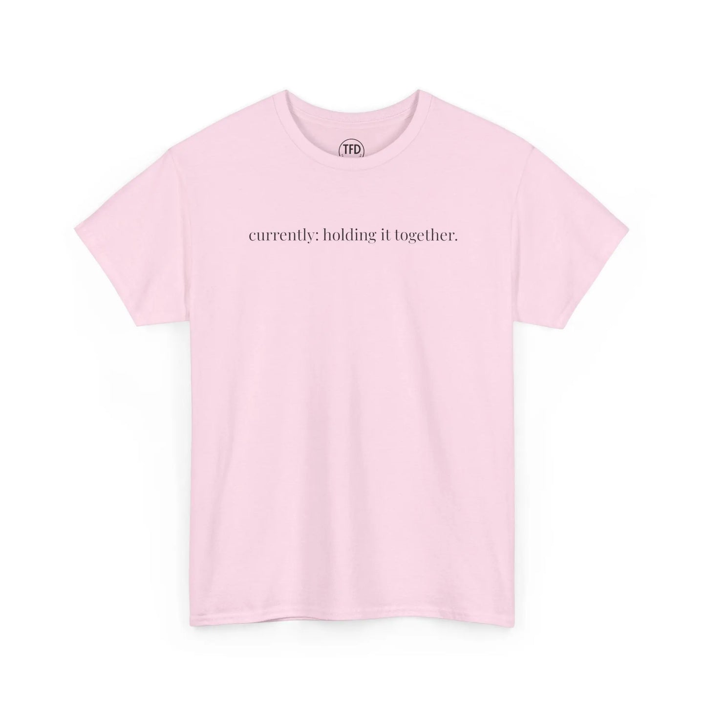 currently: holding it together. | classic fit cotton tee Printify