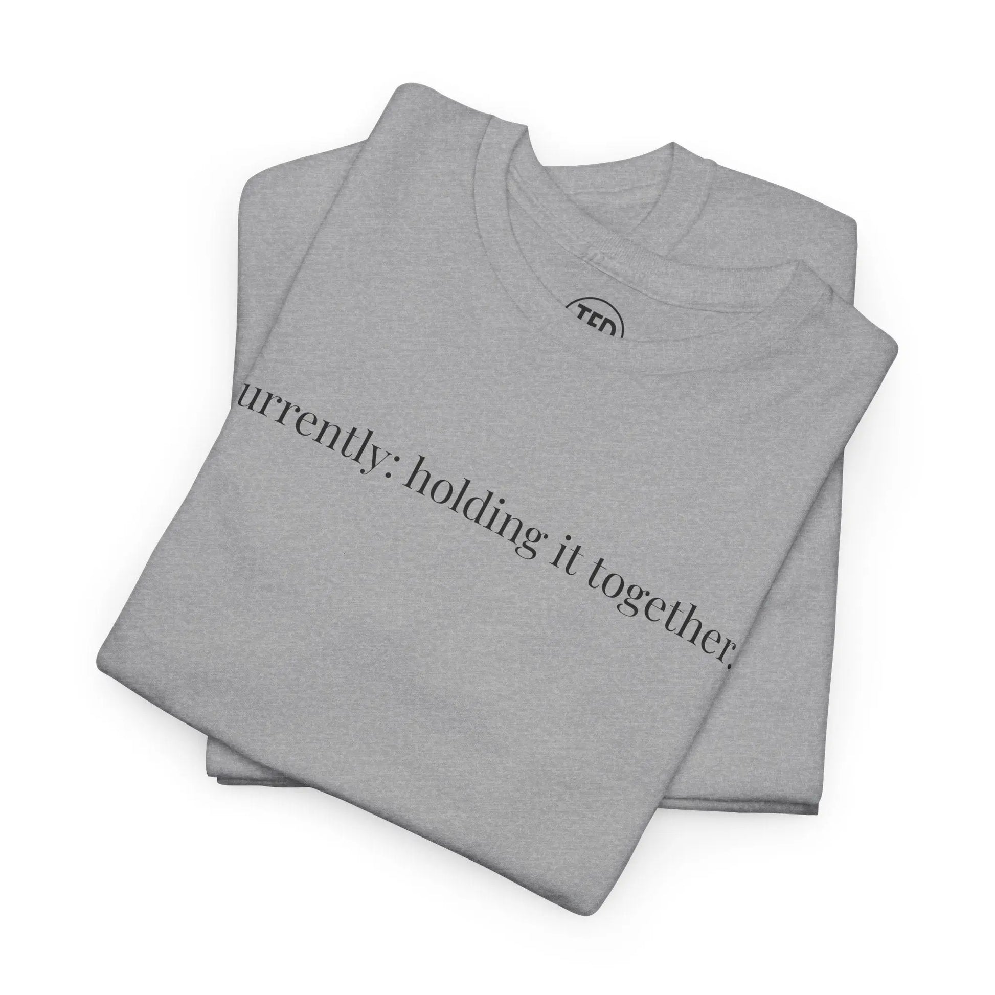 currently: holding it together. | classic fit cotton tee Printify