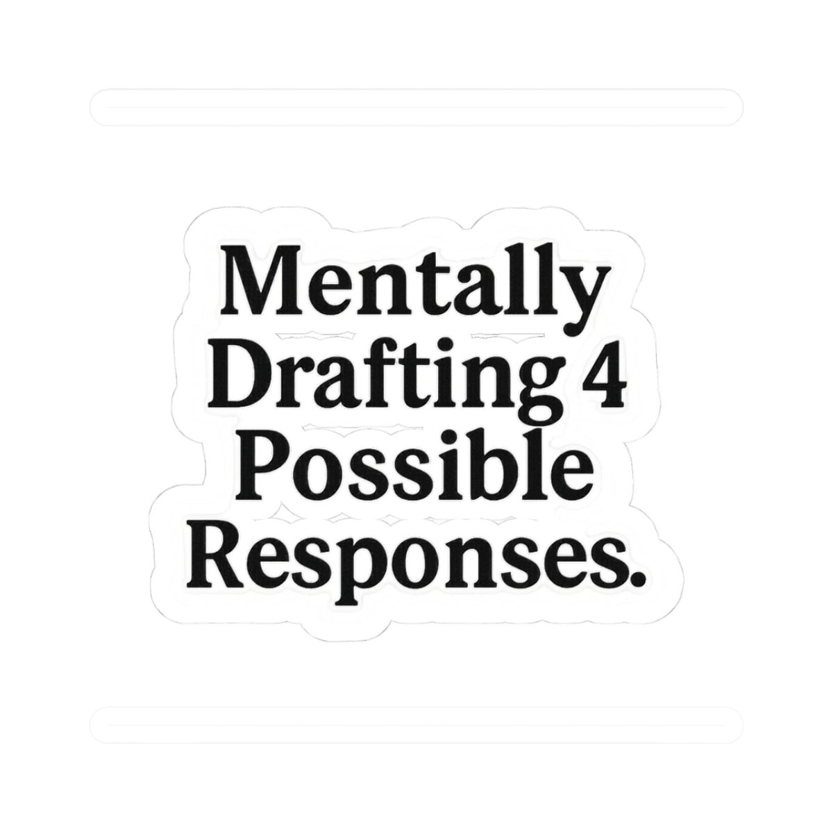 Mentally Drafting 4 Possible Responses Sticker | Funny Anxiety-Inspired Vinyl Decal for Laptop, Journal, Water Bottle, or Therapist Gift Printify