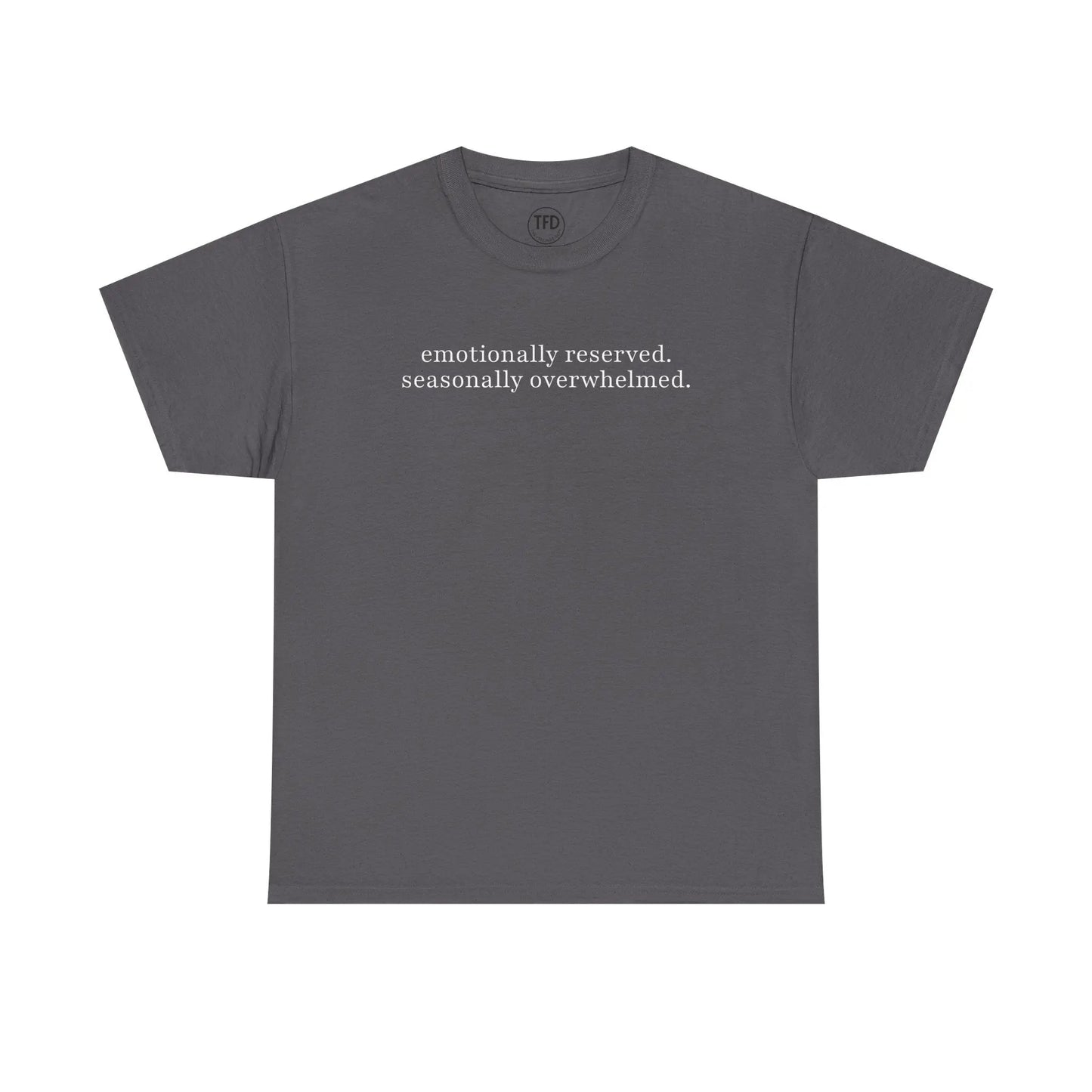 emotionally reserved. seasonally overwhelmed. minimalist tee Printify