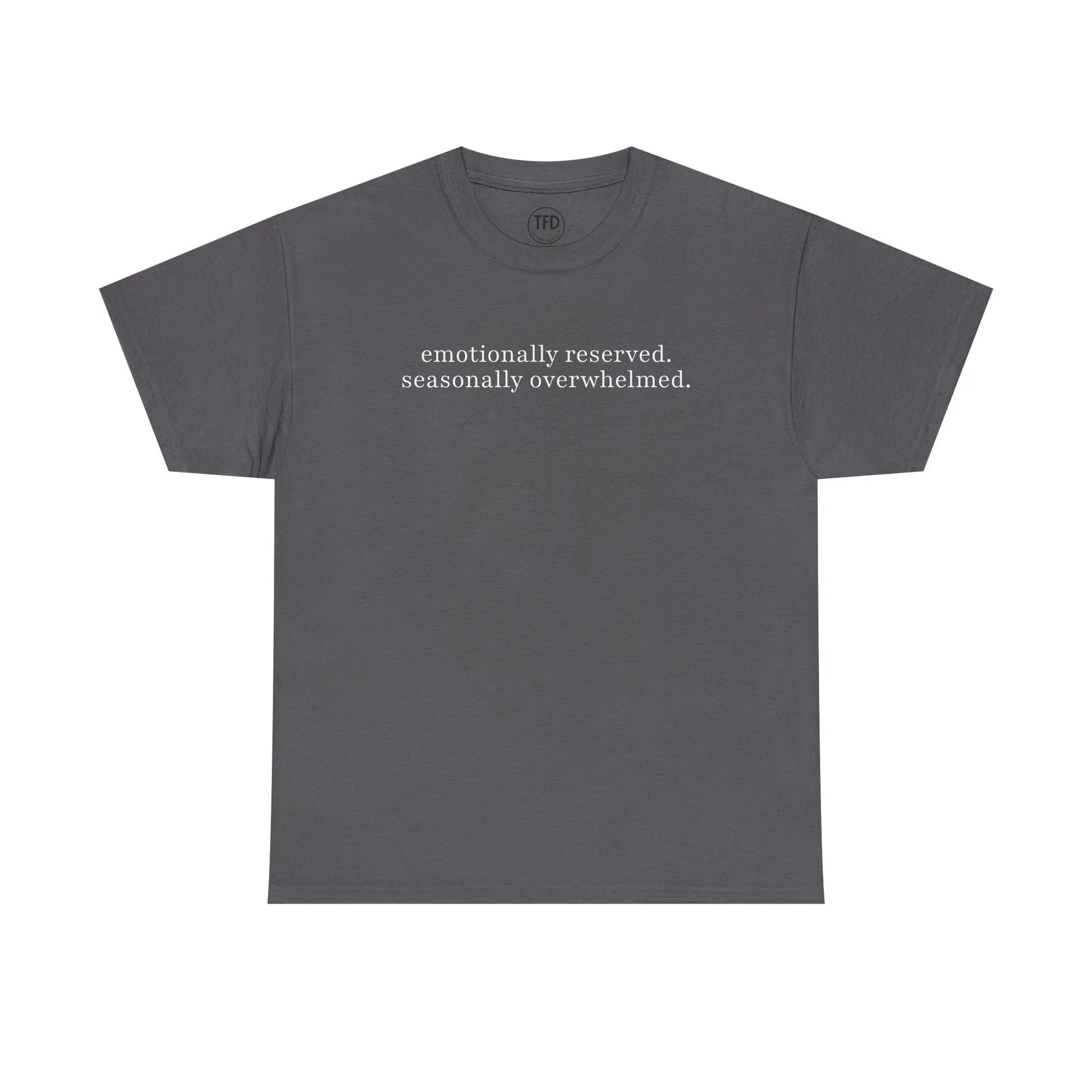 emotionally reserved. seasonally overwhelmed. minimalist tee Printify