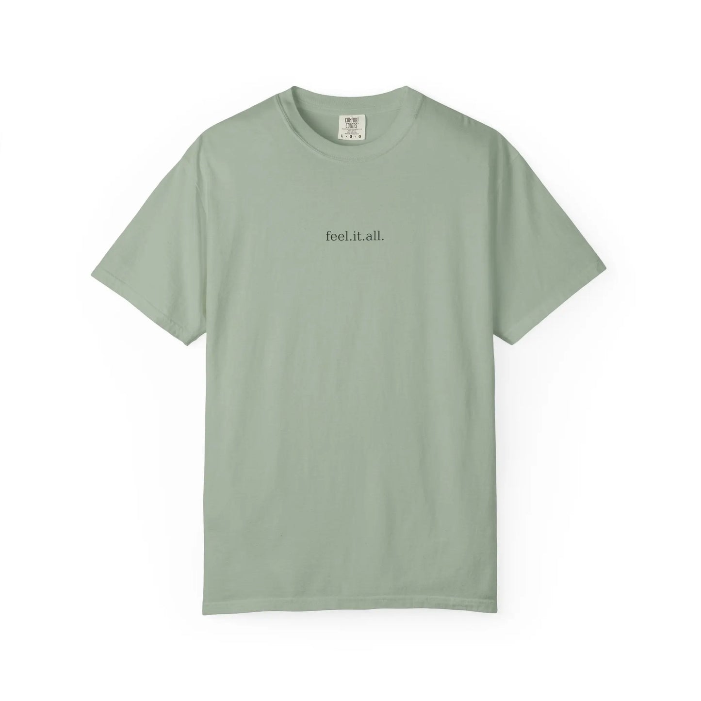 Feel It All Tee – Garment-Dyed Comfort Shirt | Minimalist Emotional T-Shirt for Friends, Self-Care, or Cozy Gifting Printify