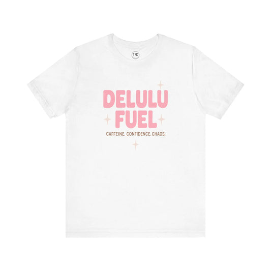 Delulu Fuel™ Tee – Caffeine. Confidence. Chaos. | Funny Mental Health T-Shirt Printify