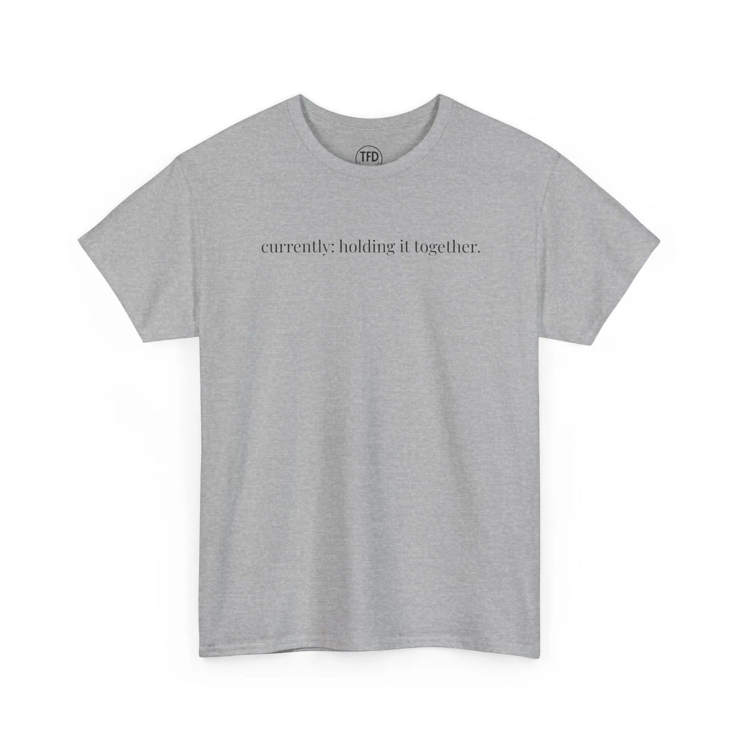 currently: holding it together. | classic fit cotton tee Printify