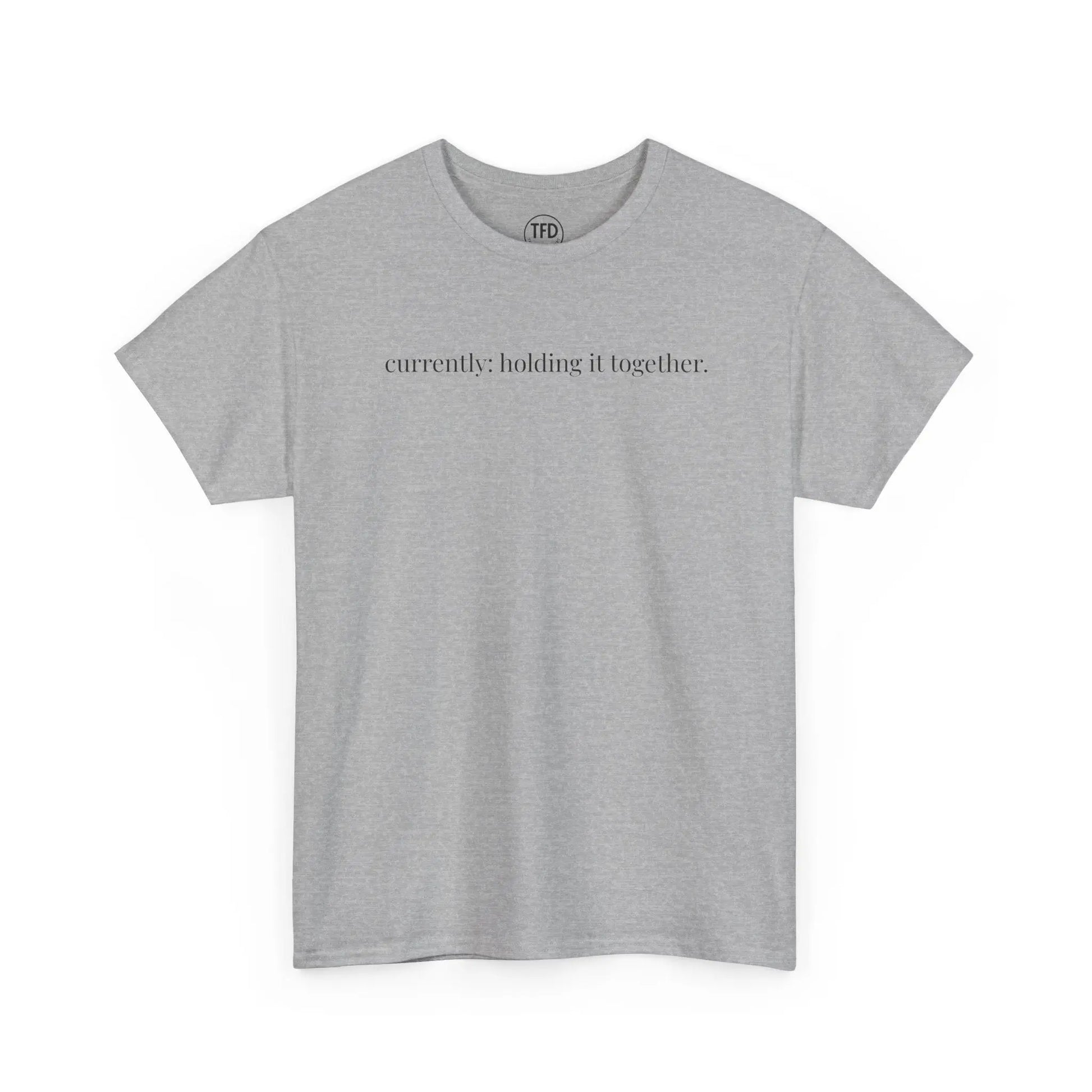 currently: holding it together. | classic fit cotton tee Printify