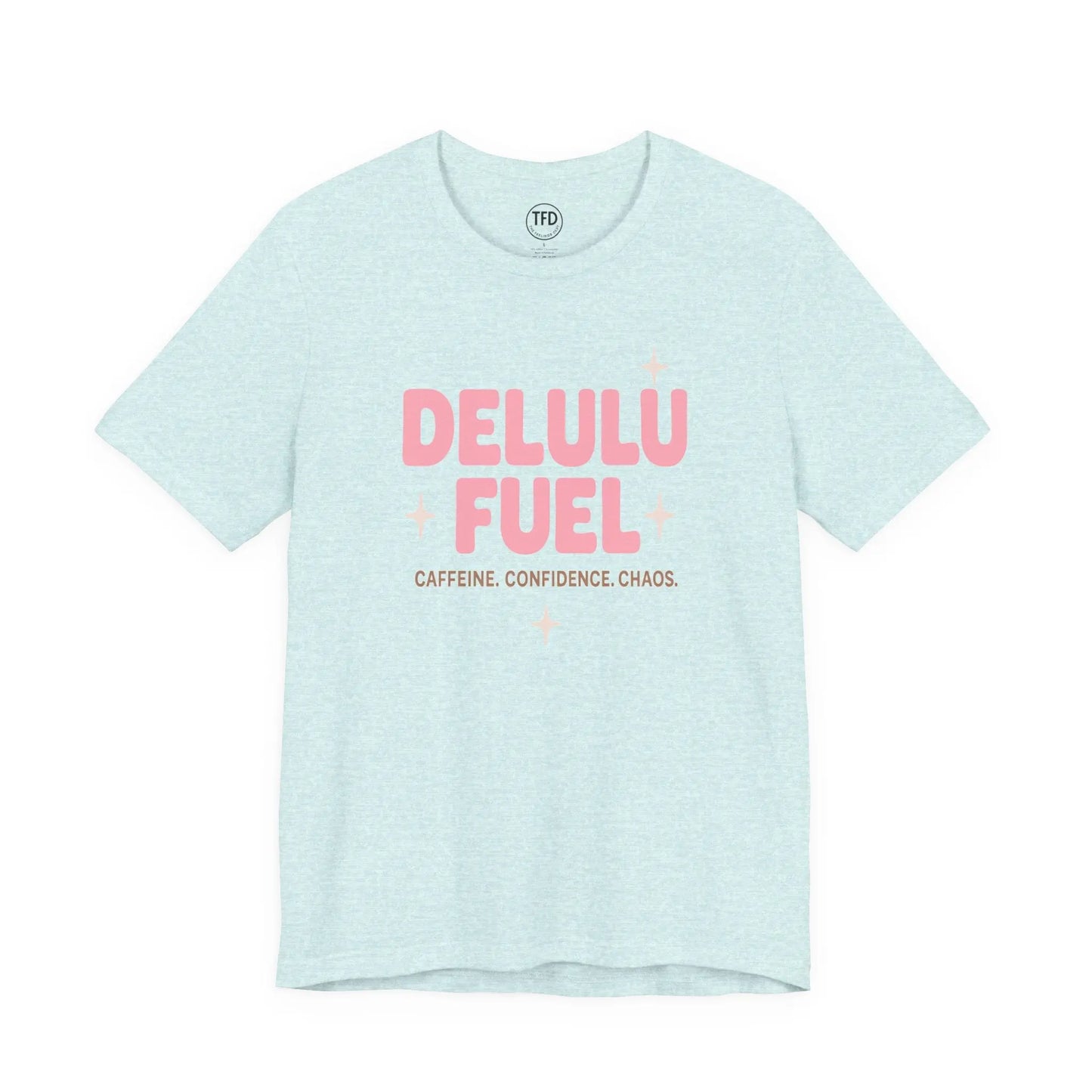Delulu Fuel™ Tee – Caffeine. Confidence. Chaos. | Funny Mental Health T-Shirt Printify