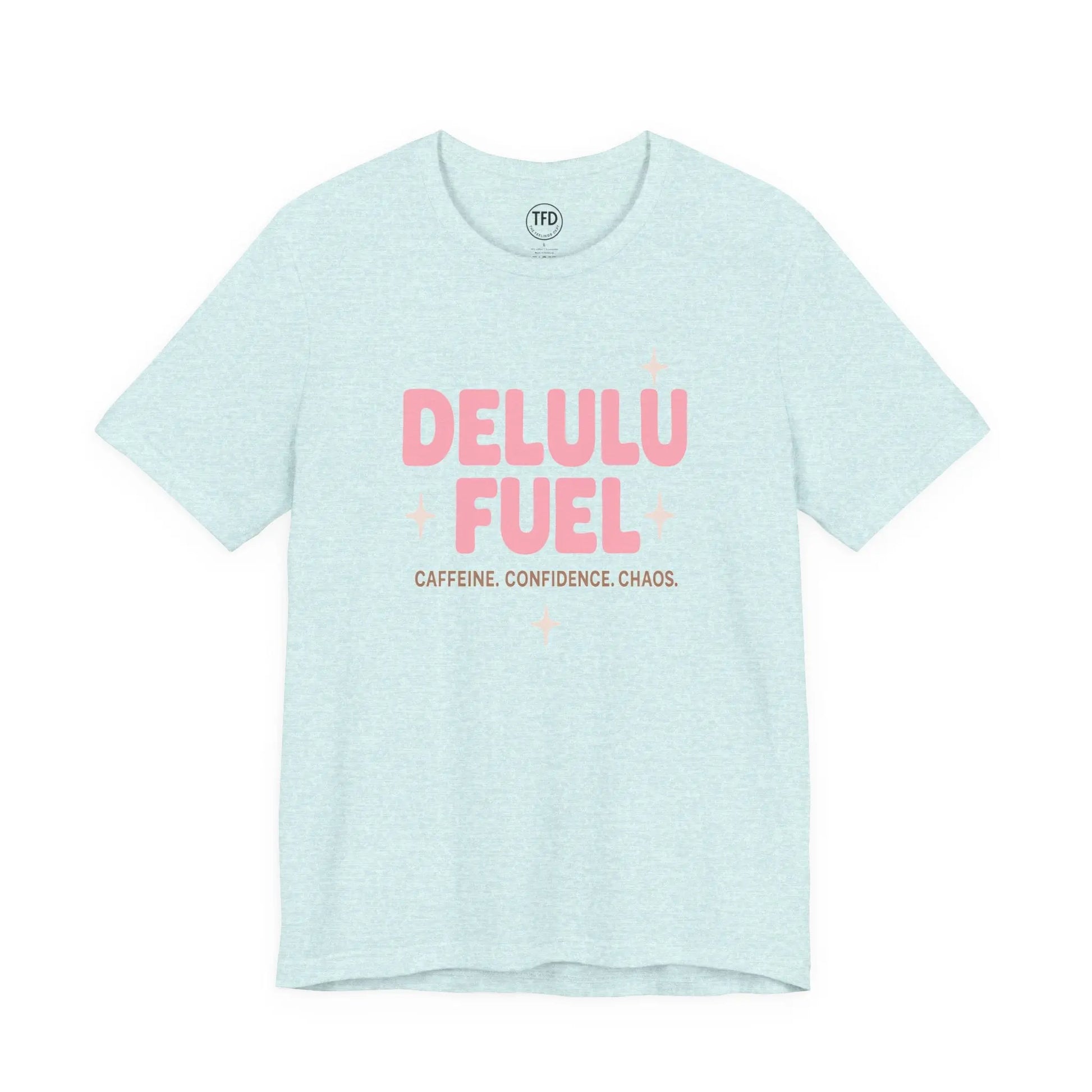 Delulu Fuel™ Tee – Caffeine. Confidence. Chaos. | Funny Mental Health T-Shirt Printify