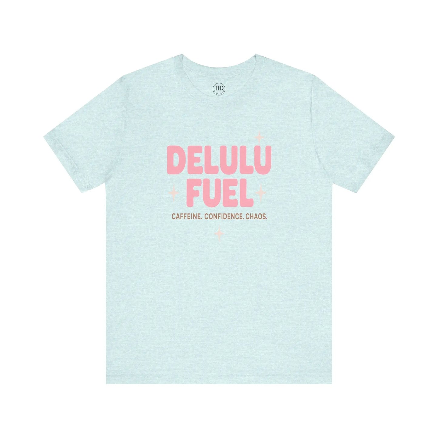 Delulu Fuel™ Tee – Caffeine. Confidence. Chaos. | Funny Mental Health T-Shirt Printify
