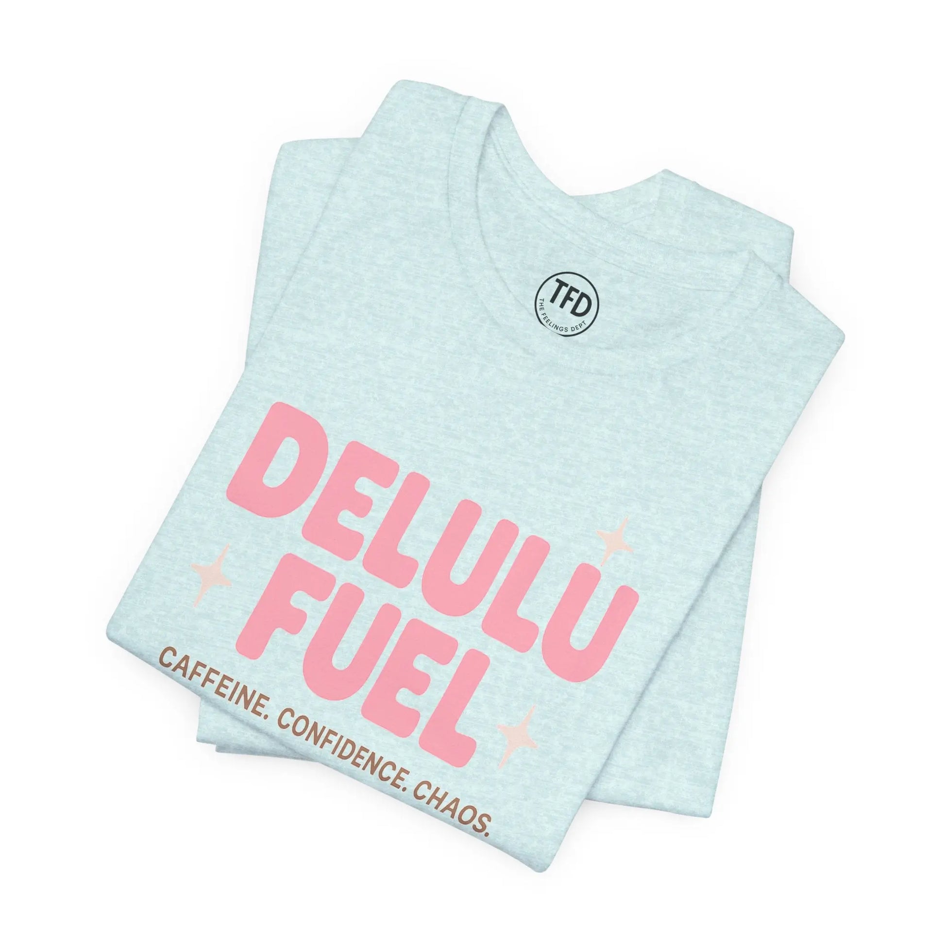 Delulu Fuel™ Tee – Caffeine. Confidence. Chaos. | Funny Mental Health T-Shirt Printify