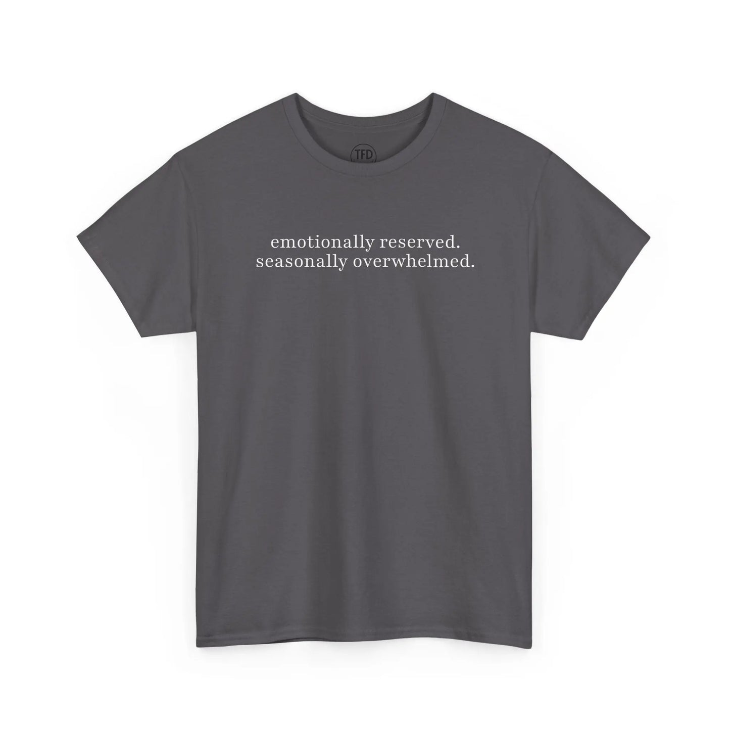 emotionally reserved. seasonally overwhelmed. minimalist tee Printify
