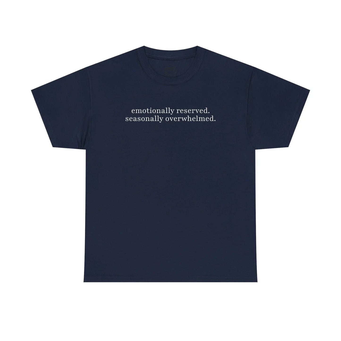 emotionally reserved. seasonally overwhelmed. minimalist tee Printify