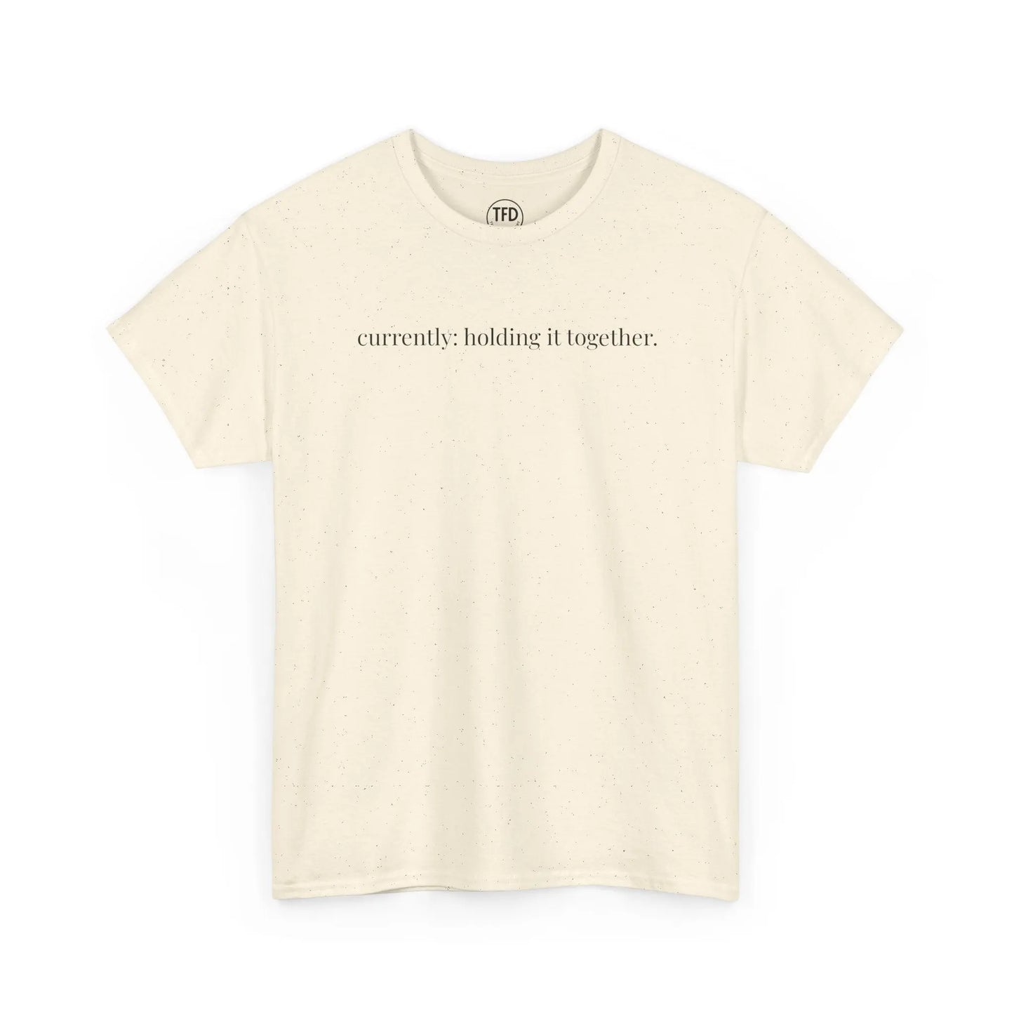 currently: holding it together. | classic fit cotton tee Printify