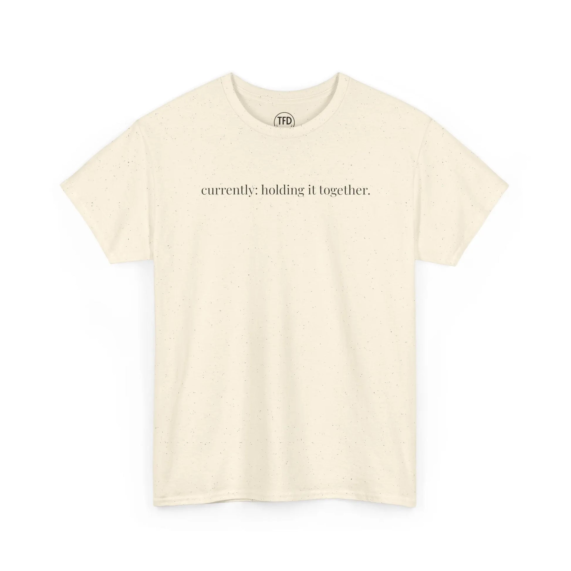 currently: holding it together. | classic fit cotton tee Printify
