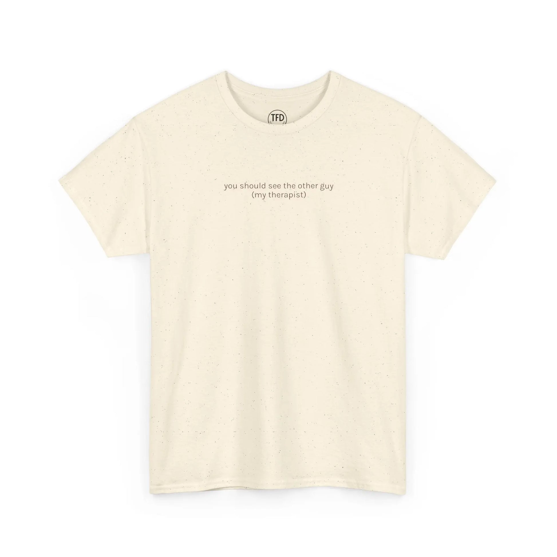 you should see the other guy. (my therapist) | Funny Mental Health Tee Printify